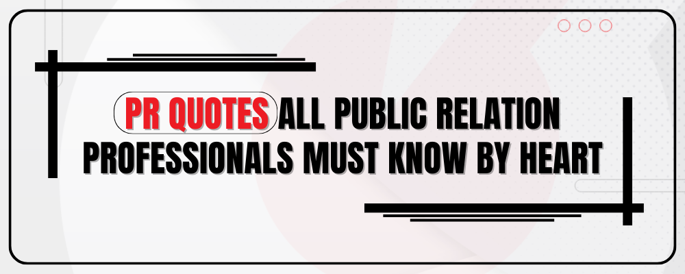 40+ PR Quotes All Public Relation Professionals Must Know By Heart